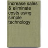 Increase Sales & Eliminate Costs Using Simple Technology door Jim Carrillo