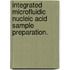 Integrated Microfluidic Nucleic Acid Sample Preparation.