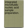 Integrated Microfluidic Nucleic Acid Sample Preparation. door Jungkyu Kim