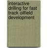 Interactive Drilling for Fast Track Oilfield Development by Kjacqueline Lecourtier