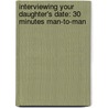 Interviewing Your Daughter's Date: 30 Minutes Man-To-Man door Dennis Rainey