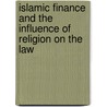 Islamic Finance And The Influence Of Religion On The Law by Rene Smits