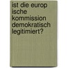 Ist Die Europ Ische Kommission Demokratisch Legitimiert? by Tobias M. Ller