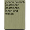 Johann Heinrich Pestalozzi: Pestalozzis Leben Und Wirken door Paul Natorp
