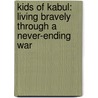 Kids of Kabul: Living Bravely Through a Never-Ending War door Deborah Ellis