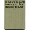 La Cultura de Santa Teresa y Su Obra Literaria; Discurso door Julia Martinez Eduardo