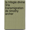 La Trilogie Divine 3/La Transmigration De Timothy Archer door Philip K. Dick