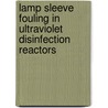 Lamp Sleeve Fouling in Ultraviolet Disinfection Reactors by Isaac Wait