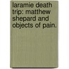 Laramie Death Trip: Matthew Shepard And Objects Of Pain. by Helis Sikk