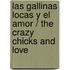 Las gallinas locas y el amor / The Crazy Chicks and Love