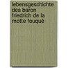 Lebensgeschichte des Baron Friedrich de la Motte Fouqué door Friedrich De La Motte Fouque