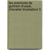 Les Aventures De Guilhem D'Ussel, Chevalier Troubadour 3 by Jean D'Aillon