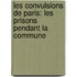 Les Convulsions De Paris: Les Prisons Pendant La Commune