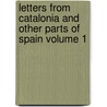 Letters from Catalonia and Other Parts of Spain Volume 1 by Rowland Thirlmere