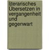 Literarisches Übersetzen In Vergangenheit Und Gegenwart door Bielowski Kathrin