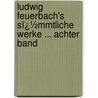 Ludwig Feuerbach's Sï¿½Mmtliche Werke ... Achter Band door Ludwig Feuerbach
