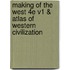 Making Of The West 4E V1 & Atlas Of Western Civilization
