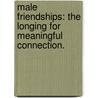 Male Friendships: The Longing For Meaningful Connection. door Gary N. Cook