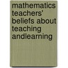 Mathematics Teachers' Beliefs about Teaching andLearning by Barkatsas Anastasios