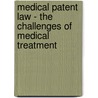 Medical Patent Law - the Challenges of Medical Treatment door Eddy Ventose