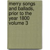 Merry Songs and Ballads, Prior to the Year 1800 Volume 3 by John Stephen Farmer