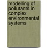 Modelling of Pollutants in Complex Environmental Systems door Grady Hanrahan