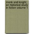 Monk and Knight; an Historical Study in Fiction Volume 1