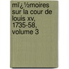 Mï¿½Moires Sur La Cour De Louis Xv, 1735-58, Volume 3 by Charles Philippe D'Albert Luynes