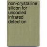 Non-crystalline Silicon For Uncooled Infrared  Detection door Stefano Pitassi