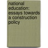 National Education: Essays Towards a Construction Policy door Laurie Magnus