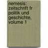 Nemesis: Zeitschrift Fr Politik Und Geschichte, Volume 1 by Unknown