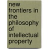 New Frontiers in the Philosophy of Intellectual Property by Annabelle Lever