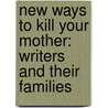 New Ways to Kill Your Mother: Writers and Their Families door Colm Tóibín