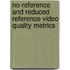 No-Reference and Reduced Reference Video Quality Metrics