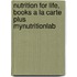 Nutrition for Life, Books a la Carte Plus Mynutritionlab