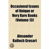 Occasional Issues of Unique or Very Rare Books Volume 13 by Alexander Balloch Grossart
