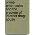 Online Pharmacies and the Problem of Internet Drug Abuse