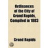 Ordinances Of The City Of Grand Rapids, Compiled In 1883