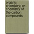Organic Chemistry; Or, Chemistry of the Carbon Compounds