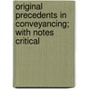 Original Precedents In Conveyancing; With Notes Critical door John Henry Prince