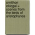 Ornithon Eklogai = Scenes from the Birds of Aristophanes