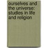 Ourselves and the Universe: Studies in Life and Religion