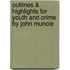 Outlines & Highlights For Youth And Crime By John Muncie