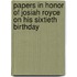 Papers In Honor Of Josiah Royce On His Sixtieth Birthday