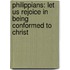 Philippians: Let Us Rejoice in Being Conformed to Christ
