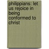 Philippians: Let Us Rejoice in Being Conformed to Christ by John Paul Heil