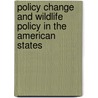 Policy Change and Wildlife Policy in the American States door Raymond Christopher Burnett