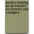 Poultry Keeping as an Industry for Farmers and Cottagers