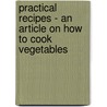 Practical Recipes - An Article On How To Cook Vegetables door Mary Foote Henderson