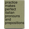 Practice Makes Perfect Italian Pronouns And Prepositions door Gobetti Daniela